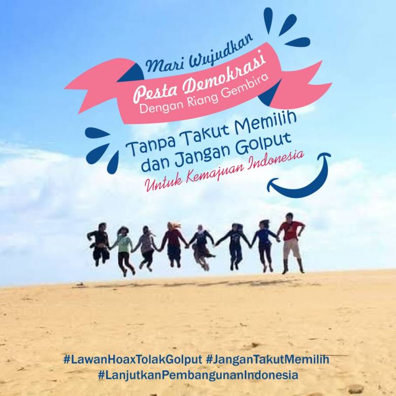 Bersatu Tolak Golput dan Lawan Hoax Untuk  Pemilu 2019 Yang Berkualitas dan Menjamin  Keberlanjutan Kepemimpinan Nasional