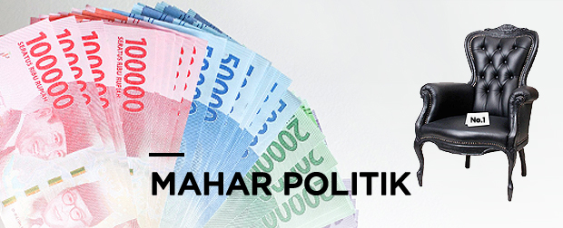 Mahar Politik dan Cara Bagaimana Bisa Balik Modal